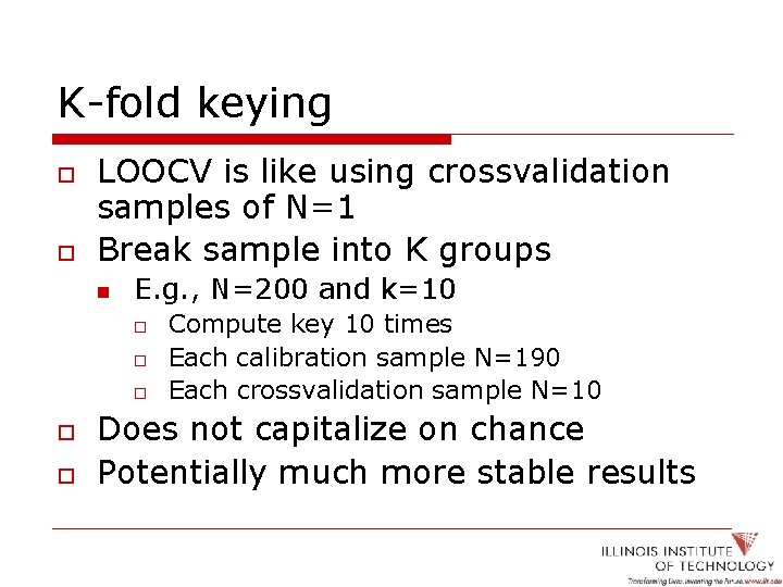 K-fold keying o o LOOCV is like using crossvalidation samples of N=1 Break sample