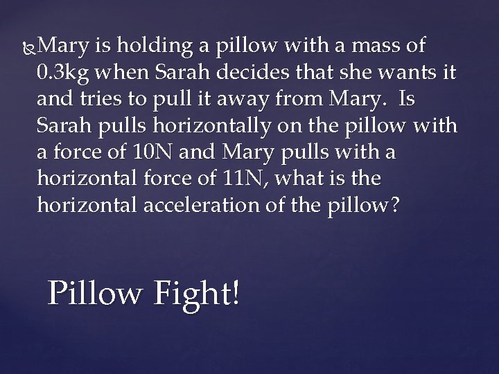 Mary is holding a pillow with a mass of 0. 3 kg when Sarah