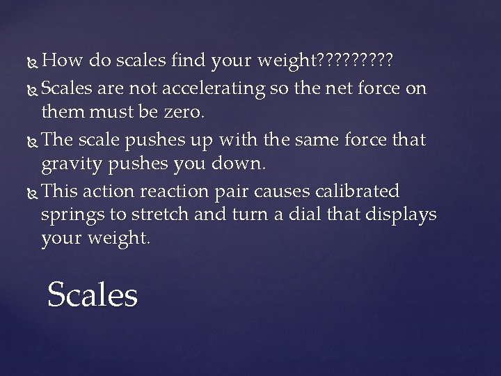 How do scales find your weight? ? ? ? ? Scales are not accelerating
