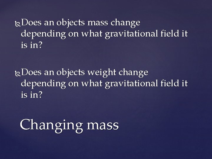 Does an objects mass change depending on what gravitational field it is in? Does