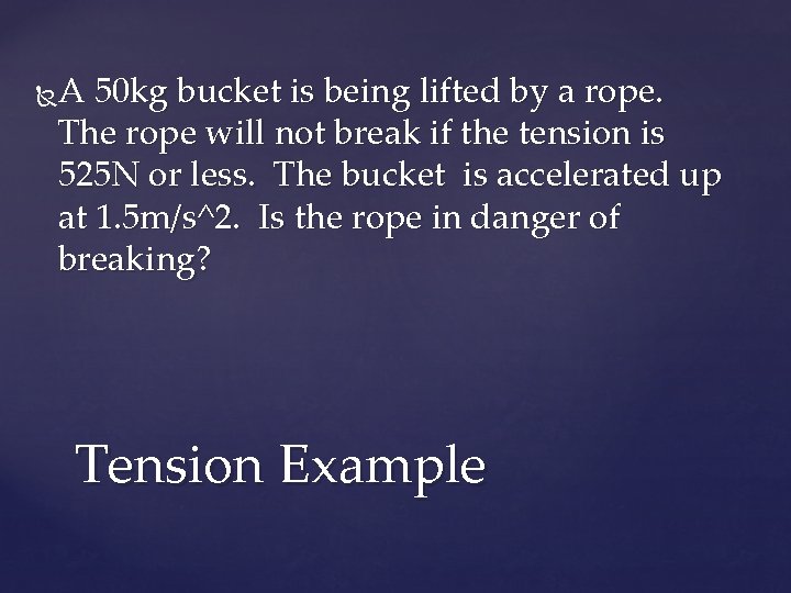 A 50 kg bucket is being lifted by a rope. The rope will not