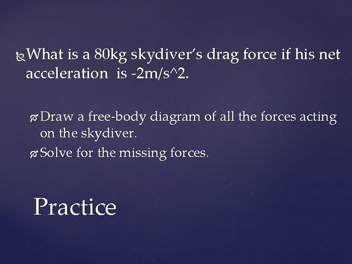 What is a 80 kg skydiver’s drag force if his net acceleration is -2