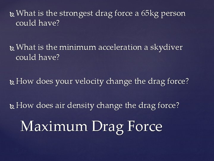  What is the strongest drag force a 65 kg person could have? What