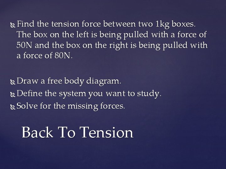  Find the tension force between two 1 kg boxes. The box on the
