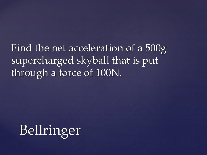 Find the net acceleration of a 500 g supercharged skyball that is put through