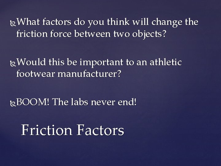 What factors do you think will change the friction force between two objects? Would