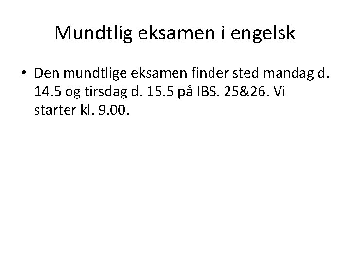 Mundtlig eksamen i engelsk • Den mundtlige eksamen finder sted mandag d. 14. 5