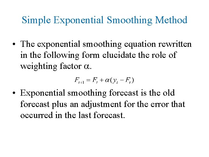 Simple Exponential Smoothing Method • The exponential smoothing equation rewritten in the following form