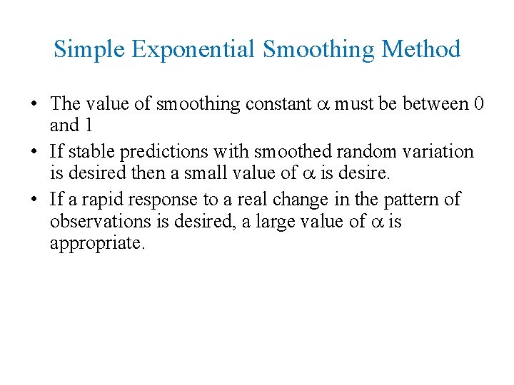 Simple Exponential Smoothing Method • The value of smoothing constant must be between 0