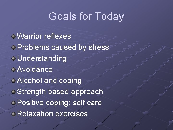 Goals for Today Warrior reflexes Problems caused by stress Understanding Avoidance Alcohol and coping