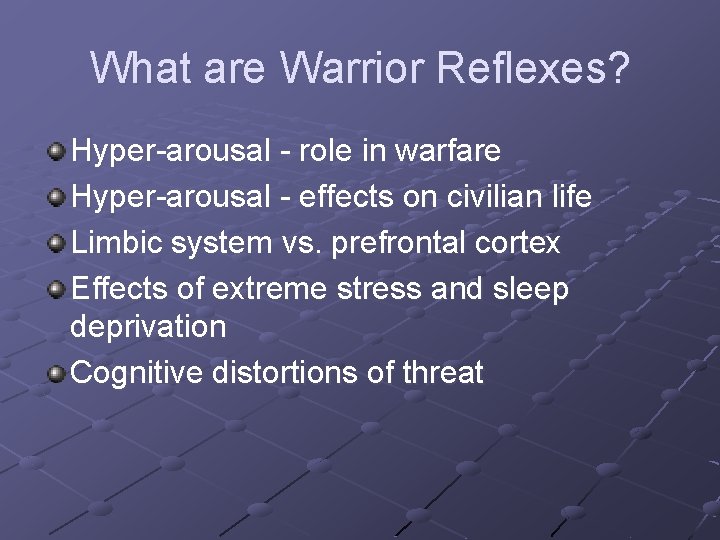 What are Warrior Reflexes? Hyper-arousal - role in warfare Hyper-arousal - effects on civilian