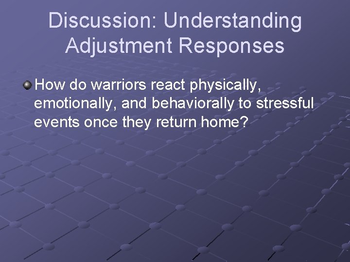 Discussion: Understanding Adjustment Responses How do warriors react physically, emotionally, and behaviorally to stressful