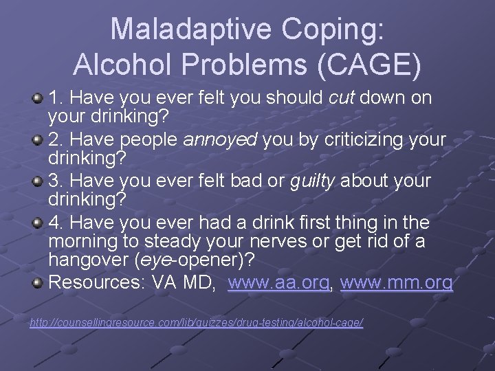 Maladaptive Coping: Alcohol Problems (CAGE) 1. Have you ever felt you should cut down