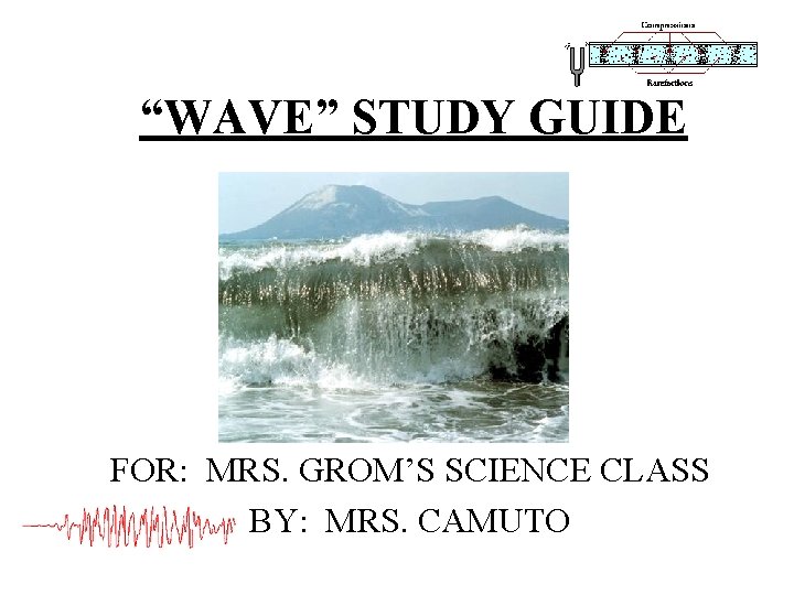 “WAVE” STUDY GUIDE FOR: MRS. GROM’S SCIENCE CLASS BY: MRS. CAMUTO 