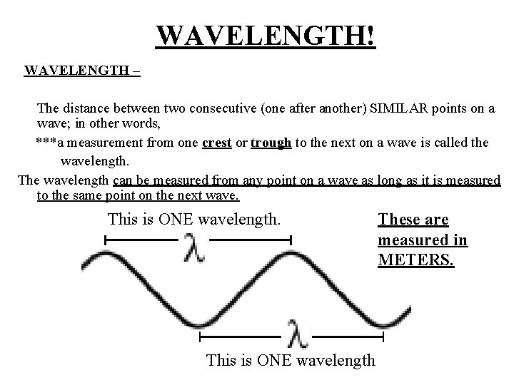 WAVELENGTH! WAVELENGTH – The distance between two consecutive (one after another) SIMILAR points on