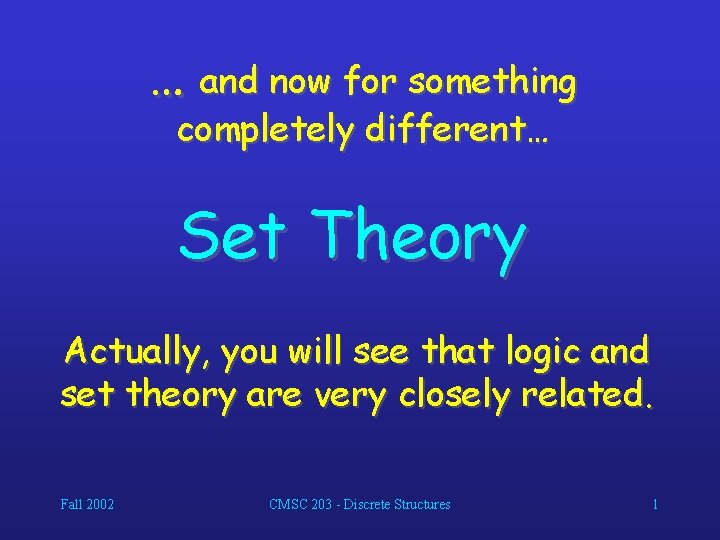 … and now for something completely different… Set Theory Actually, you will see that