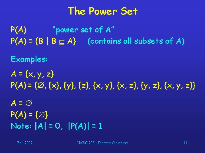 The Power Set P(A) “power set of A” P(A) = {B | B A}