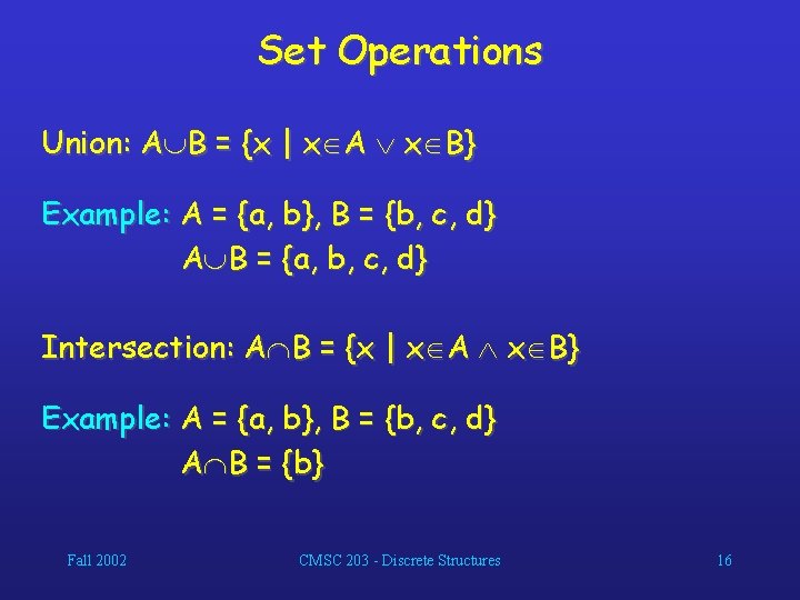 Set Operations Union: A B = {x | x A x B} Example: A