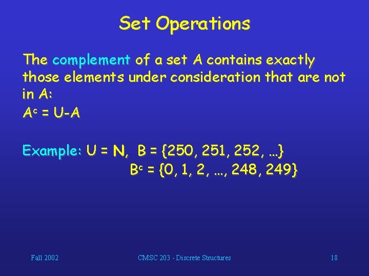 Set Operations The complement of a set A contains exactly those elements under consideration
