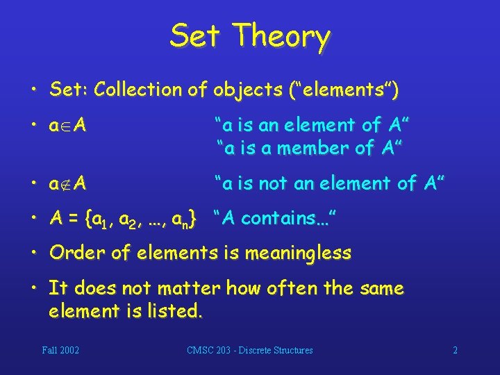 Set Theory • Set: Collection of objects (“elements”) • a A “a is an