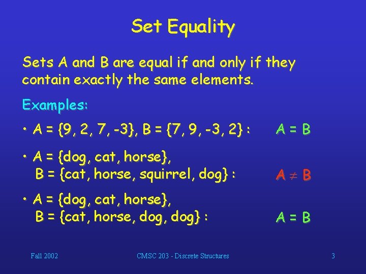 Set Equality Sets A and B are equal if and only if they contain