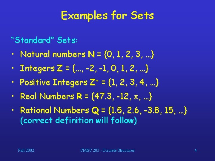 Examples for Sets “Standard” Sets: • Natural numbers N = {0, 1, 2, 3,