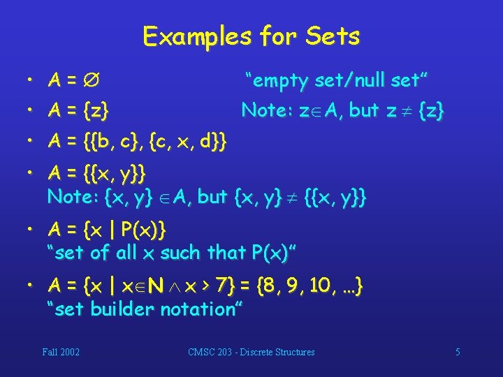 Examples for Sets • • A= “empty set/null set” A = {z} Note: z