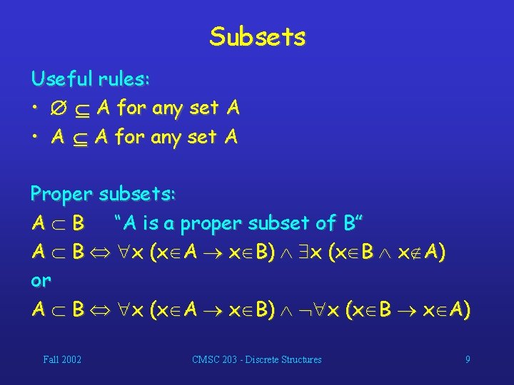 Subsets Useful rules: • A for any set A • A A for any
