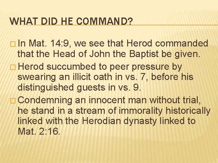 WHAT DID HE COMMAND? � In Mat. 14: 9, we see that Herod commanded