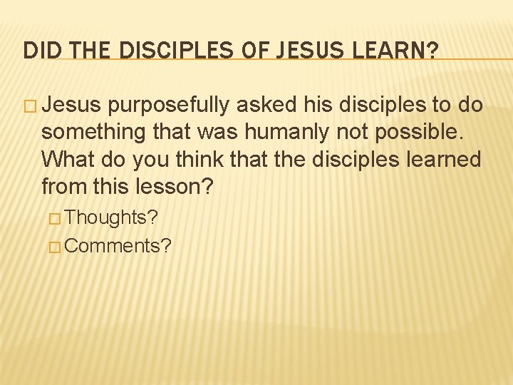 DID THE DISCIPLES OF JESUS LEARN? � Jesus purposefully asked his disciples to do