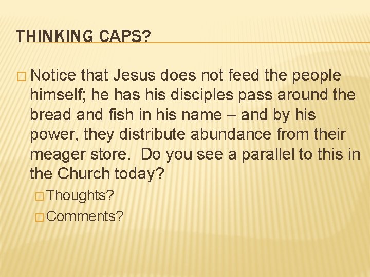 THINKING CAPS? � Notice that Jesus does not feed the people himself; he has