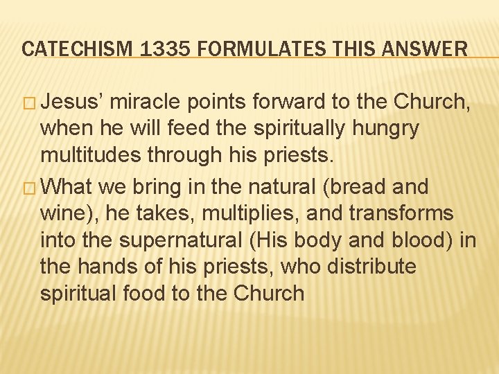 CATECHISM 1335 FORMULATES THIS ANSWER � Jesus’ miracle points forward to the Church, when
