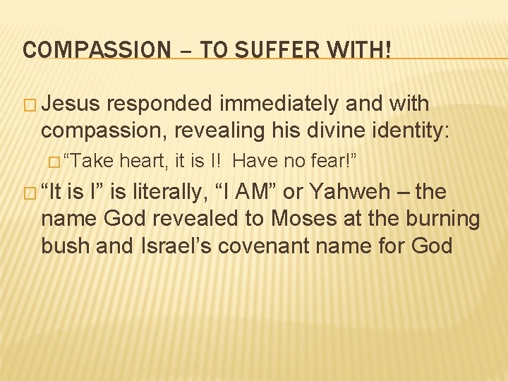 COMPASSION – TO SUFFER WITH! � Jesus responded immediately and with compassion, revealing his