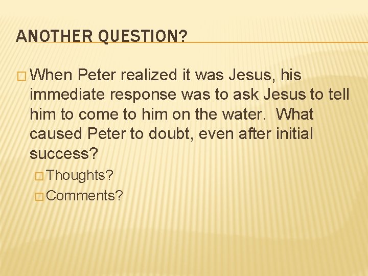 ANOTHER QUESTION? � When Peter realized it was Jesus, his immediate response was to