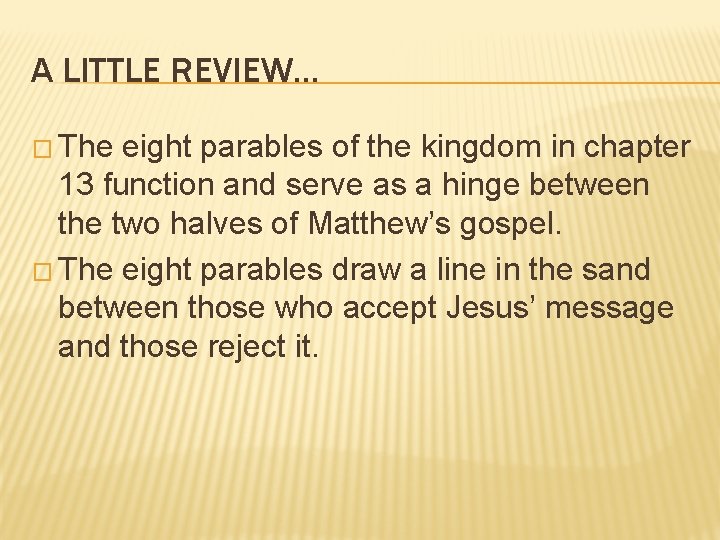 A LITTLE REVIEW… � The eight parables of the kingdom in chapter 13 function