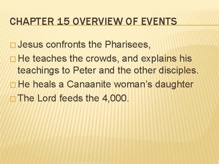 CHAPTER 15 OVERVIEW OF EVENTS � Jesus confronts the Pharisees, � He teaches the