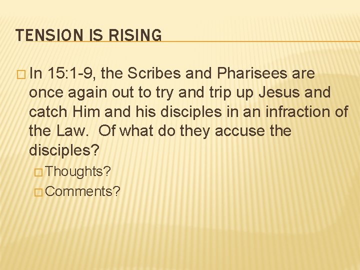 TENSION IS RISING � In 15: 1 -9, the Scribes and Pharisees are once