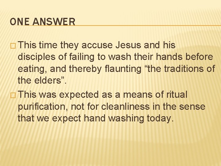 ONE ANSWER � This time they accuse Jesus and his disciples of failing to
