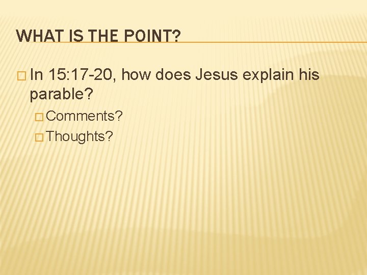 WHAT IS THE POINT? � In 15: 17 -20, how does Jesus explain his