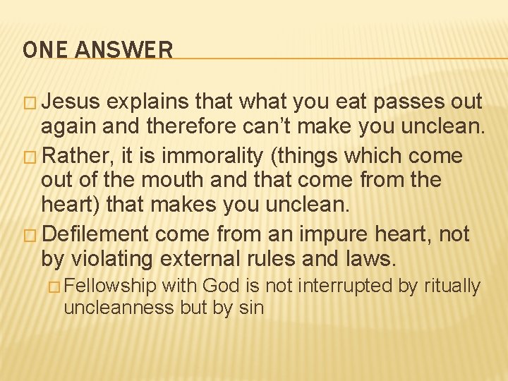 ONE ANSWER � Jesus explains that what you eat passes out again and therefore