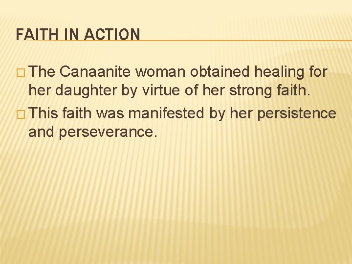 FAITH IN ACTION � The Canaanite woman obtained healing for her daughter by virtue