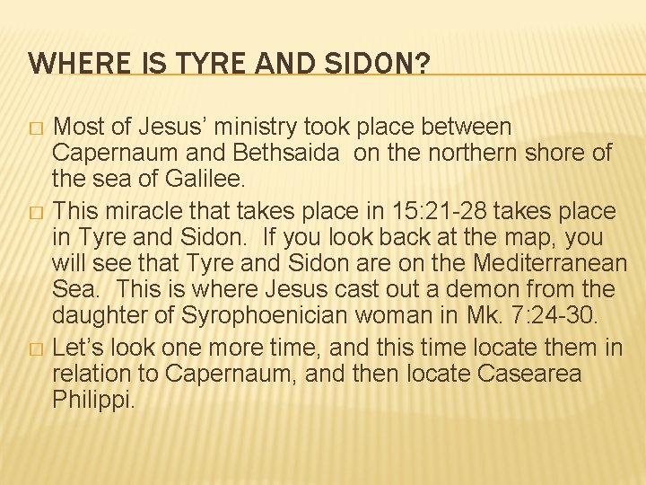 WHERE IS TYRE AND SIDON? Most of Jesus’ ministry took place between Capernaum and