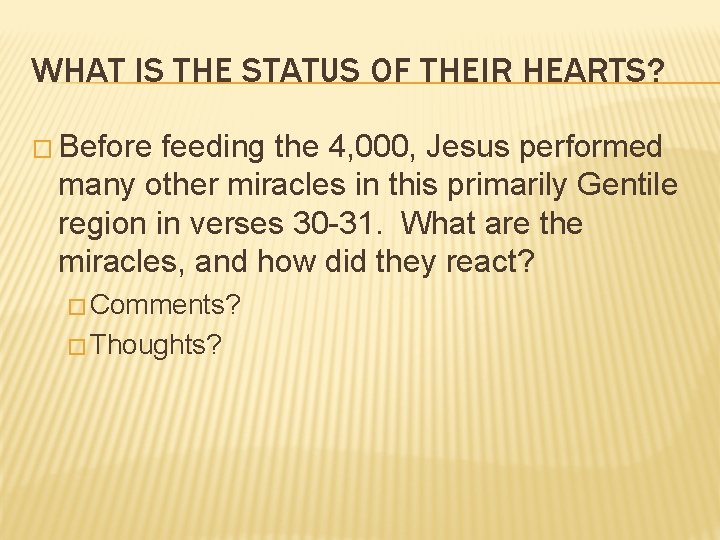 WHAT IS THE STATUS OF THEIR HEARTS? � Before feeding the 4, 000, Jesus