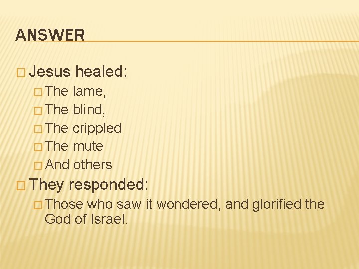 ANSWER � Jesus healed: � The lame, � The blind, � The crippled �