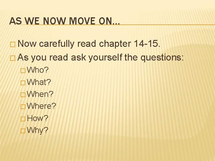 AS WE NOW MOVE ON… � Now carefully read chapter 14 -15. � As