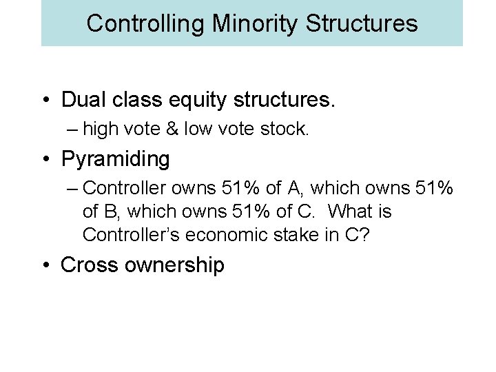 Controlling Minority Structures • Dual class equity structures. – high vote & low vote