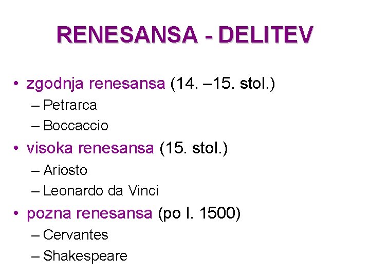 RENESANSA - DELITEV • zgodnja renesansa (14. – 15. stol. ) – Petrarca –