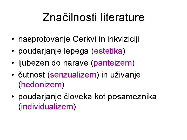 Značilnosti literature • • nasprotovanje Cerkvi in inkviziciji poudarjanje lepega (estetika) ljubezen do narave