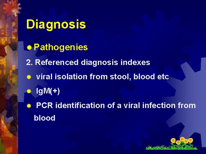 Diagnosis ® Pathogenies 2. Referenced diagnosis indexes ® viral isolation from stool, blood etc