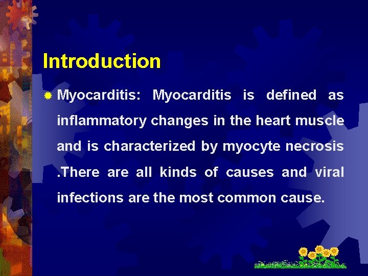 Introduction ® Myocarditis: Myocarditis is defined as inflammatory changes in the heart muscle and